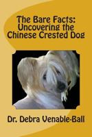 The Bare Facts: Uncovering the Chinese Crested Dog 1494867109 Book Cover