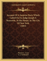 Account Of A Surprise Party Which Called On Ex-Judge Joseph S. Bosworth, At His House, In The City Of New York 1166413764 Book Cover