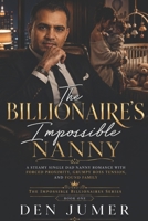 The Billionaire’s Impossible Nanny: A Steamy Single Dad Nanny Romance with Forced Proximity, Grumpy Boss Tension, and Found Family (The Impossible Billionaires Series) B0H4CSWQD1 Book Cover