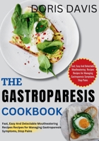 THE GASTROPARESIS COOKBOOK: Fast, Easy And Delectable Mouthwatering Recipes for Managing Gastroparesis Symptoms, Stop Pains B0CSWR8Q1H Book Cover