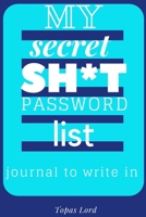 My Secret Sh*t Password List Journal To Write In: Personal Internet Adress&Password Logbook-Organizer To Protect Usernames&Private Information - ... o-bleed-110-pages-cover-size-12.5-x-9.25-inch 1712828932 Book Cover