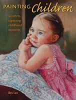 Painting Children: Secrets To Capturing Childhood Moments 1600610382 Book Cover