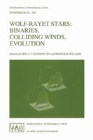 Wolf-Rayet Stars: Binaries, Colliding Winds, Evolution (International Astronomical Union Symposia) 0792331842 Book Cover