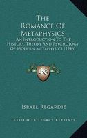 The Romance of Metaphysics, an Introduction to the History, Theory and Psychology of Modern Metaphys 116983020X Book Cover