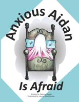 Anxious Aidan: Is Afraid B08L7JCVB8 Book Cover