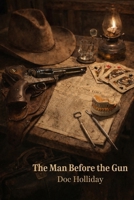 The Man Before the Gun: Doc Holliday B0GXLFXBB8 Book Cover