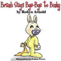 Branli Says Bye-Bye to Binky 0615152929 Book Cover