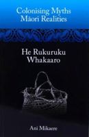 Colonising Myths: Maori Realities--He Rukuruku Whakaaro 1869694538 Book Cover