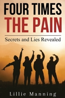 Four Times the Pain: Secrets and Lies Revealed B09HG4JX79 Book Cover