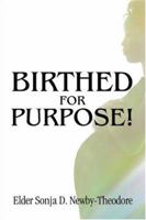 Birthed for Purpose! 141375385X Book Cover