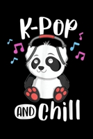 K-Pop And Chill: K Pop And Chill Ns Panda Kpop Quote Kawaii Gift Journal/Notebook Blank Lined Ruled 6X9 100 Pages 1691108391 Book Cover