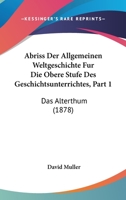 Abriss Der Allgemeinen Weltgeschichte Fur Die Obere Stufe Des Geschichtsunterrichtes, Part 1: Das Alterthum (1878) 1168104351 Book Cover