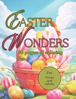 Easter Wonders Coloring Book: 50 pages of coloring fun for teens and adults B0CWDWHLW7 Book Cover