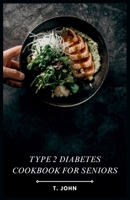 Type 2 Diabetes Cookbook for Seniors: Manage Type 2 Diabetes with a 30-Day Meal Plan for Seniors B0CPVT76CM Book Cover