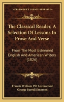 The Classical Reader, A Selection Of Lessons In Prose And Verse: From The Most Esteemed English And American Writers 1120753759 Book Cover
