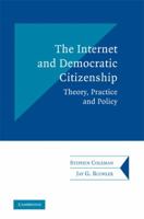 The Internet and Democratic Citizenship (Communication, Society and Politics) 0521520789 Book Cover