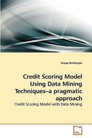 Credit Scoring Model Using Data Mining Techniques-A Pragmatic Approach 3639256204 Book Cover