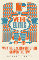 We the Elites: Why the US Constitution Serves the Few 0745344720 Book Cover