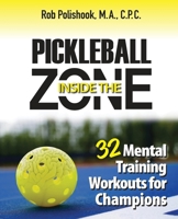 Pickleball Inside the Zone: 32 Mental Workouts for Champions 098918627X Book Cover