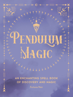 Pendulum Magic: An Enchanting Divination Book of Discovery and Magic (Volume 6) 1577153383 Book Cover