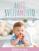 Autosvezzamento: La Guida Definitiva per Accompagnare in Modo Naturale e Spontaneo il Tuo bambino nel Processo di Autosvezzamento. Include 120 Ricette ... e Veloci da Preparare B0BFDWCVZK Book Cover