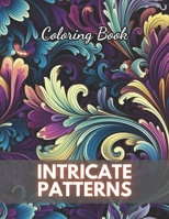 Intricate Patterns Coloring Book: 100+ New Designs for All Ages B0CR7S7WYN Book Cover