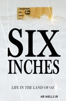 Six Inches: Life in the Land of Oz 1652755098 Book Cover