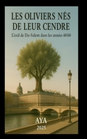 LES OLIVIERS NÉS DE LEUR CENDRE: L'exil de Da-Salem dans les années 40/60 (French Edition) B0G58KVJR3 Book Cover