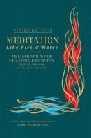 Meditation Like Fire and Water: Siddur with Translated Chassidic Excerpts 1732107912 Book Cover