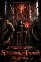 Scourge of Thorns: A Sword and Sorcery Adventure (The Strong Gods) B0FHBCDVDK Book Cover