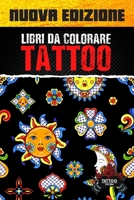 Libri Da Colorare Tattoo: Colorare Adulti Antistress, Libri Da Colorare Tatuaggi, Tatuaggi Da Colorare B087L6QPMX Book Cover