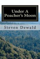 Under A Poacher's Moon: Stories Of A Wisconsin Game Warden 1470026368 Book Cover