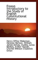 Essays introductory to the study of English constitutional history / by resident members of the University of Oxford ; edited by Henry Offley Wakeman and Arthur Hassall. 1241043256 Book Cover