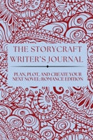 THE STORYCRAFT WRITER’S JOURNAL: PLAN, PLOT, AND CREATE YOUR NEXT NOVEL: ROMANCE EDITION 1943885362 Book Cover