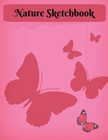 Nature Sketchbook: Doodle Draw or Color Your Way With Nature's Beauty & Butterflies 1087460905 Book Cover