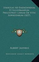 Symbolas Ad Emendandum Et Illustrandum Philostrati Librum De Vitis Sophistarum (1837) 1120444063 Book Cover