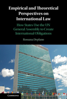 Empirical and Theoretical Perspectives on International Law: How States Use the Un General Assembly to Create International Obligations 1108483666 Book Cover