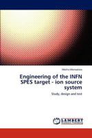 Engineering of the INFN SPES target - ion source system: Study, design and test 3847319876 Book Cover