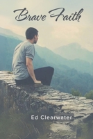 Brave Faith: A powerful, inspirational guide that will help you overcome life's obstacles and pursue your true purpose with unwavering confidence. (The Only Way is Up) B0DVBSSC61 Book Cover