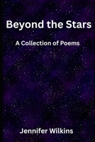Beyond the Stars: A Collection of Poems (The Alchemy of A Woman Series) B0H6KFVMCD Book Cover