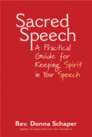 Sacred Speech: A Practical Guide for Keeping Spirit in Your Speech 1594730687 Book Cover