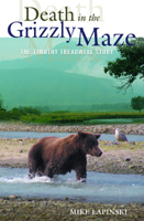Death in the Grizzly Maze: The Timothy Treadwell Story