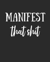 Manifest That Shit: Law Of Attraction Journal/Vision Board Book/Planner/Visualization And Positive Affirmations Journal/ Mantra Scripting/Manifesting Techniques: Healing, Love, Success, Happiness, Abu 1087271312 Book Cover