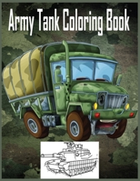 Army Tank Coloring Book: Military Coloring Book For Adults, High Quality Image Designed Both For Kids And Adults 170483967X Book Cover