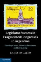 Legislator Success in Fragmented Congresses in Argentina: Plurality Cartels, Minority Presidents, and Lawmaking 1107676673 Book Cover