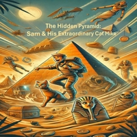 The Hidden Pyramid: Sam & His Extraordinary Cat Mike: An Action-Packed Adventure for Kids Full of Mystery, Courage, and an Extraordinary Cat! (The ... of Sam and His Extraordinary Cat Mike) B0DPMMPJZJ Book Cover