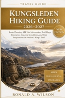 Kungsleden Hiking Guide 2026–2027: Route Planning, STF Hut Information, Trail Maps, Itineraries, Seasonal Conditions, and Trek Preparation for Sweden’s King’s Trail B0H6B588TH Book Cover