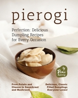 Pierogi Perfection: Delicious Dumpling Recipes for Every Occasion B0C12B7ZF2 Book Cover