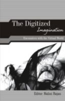 The Digitized Imagination: Encounters with the Virtual World 0415492866 Book Cover
