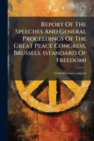 Report Of The Speeches And General Proceedings Of The Great Peace Congress, Brussels. (standard Of Freedom). 1245699210 Book Cover